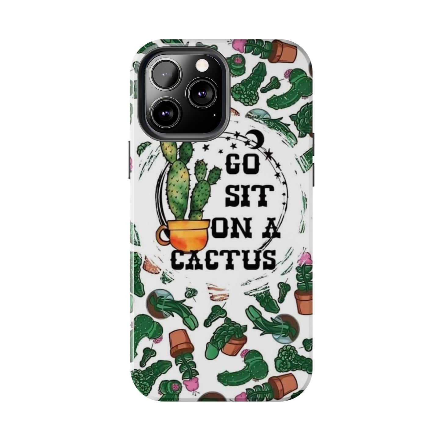 Go Sit on a Cactus Tough Phone Case