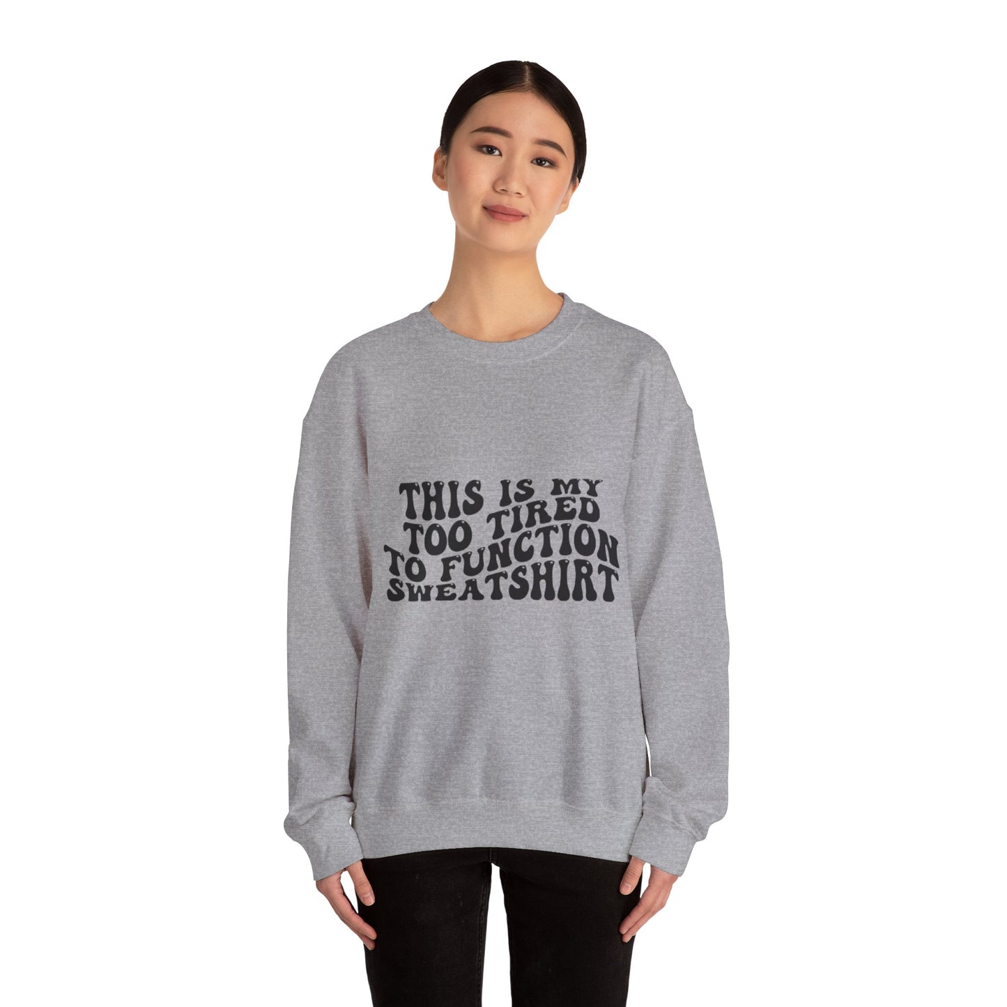 Too Tired to Function Sweatshirt