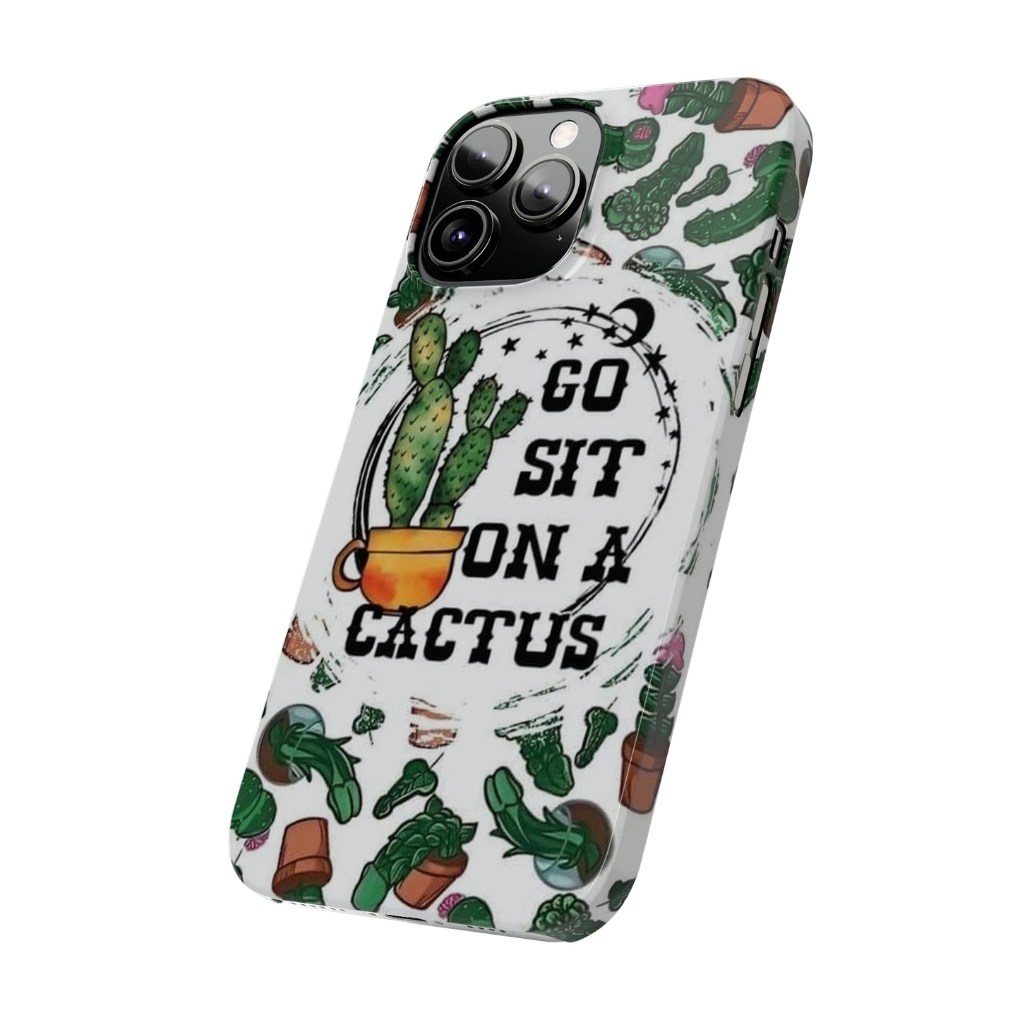 Go Sit on a Cactus Slim Phone Case