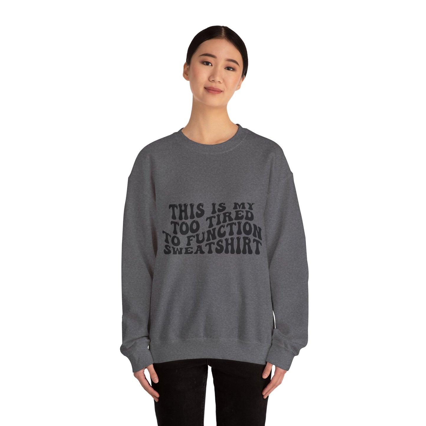 Too Tired to Function Sweatshirt