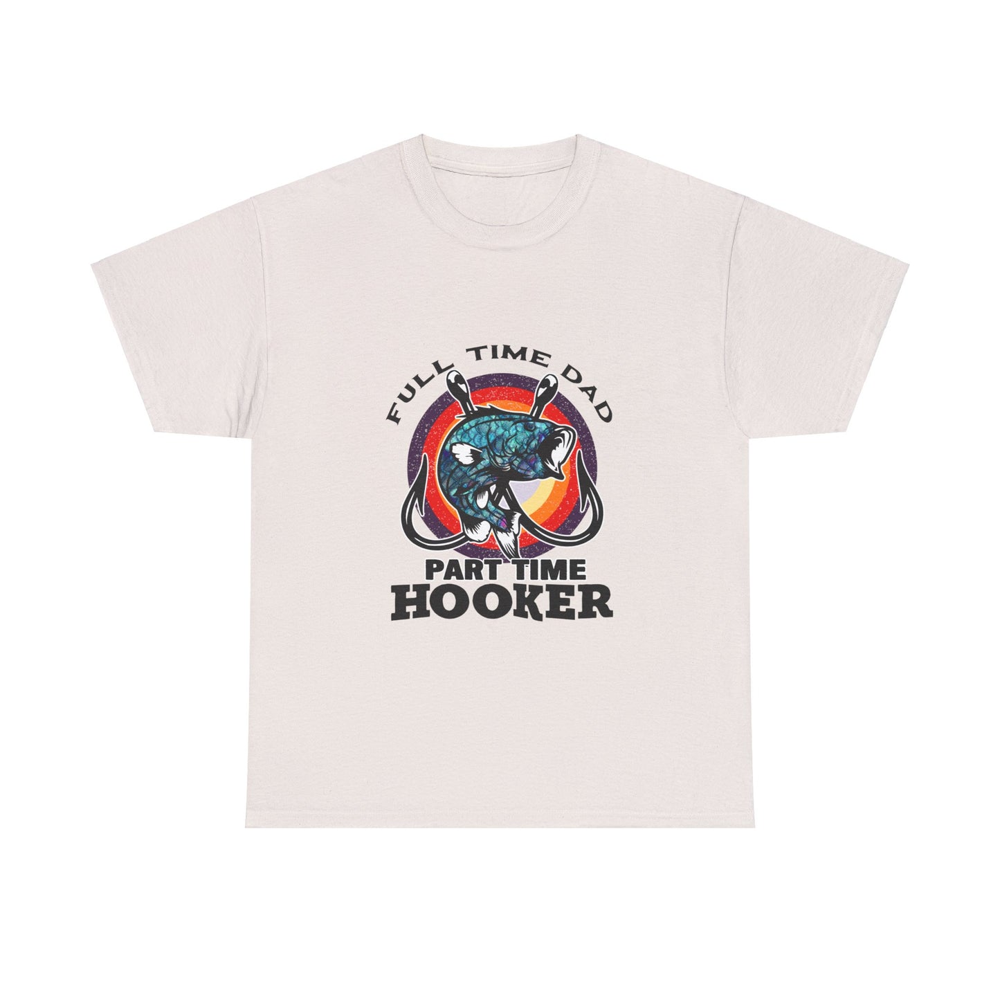 Full Time Dad Part Time Hooker T-shirt