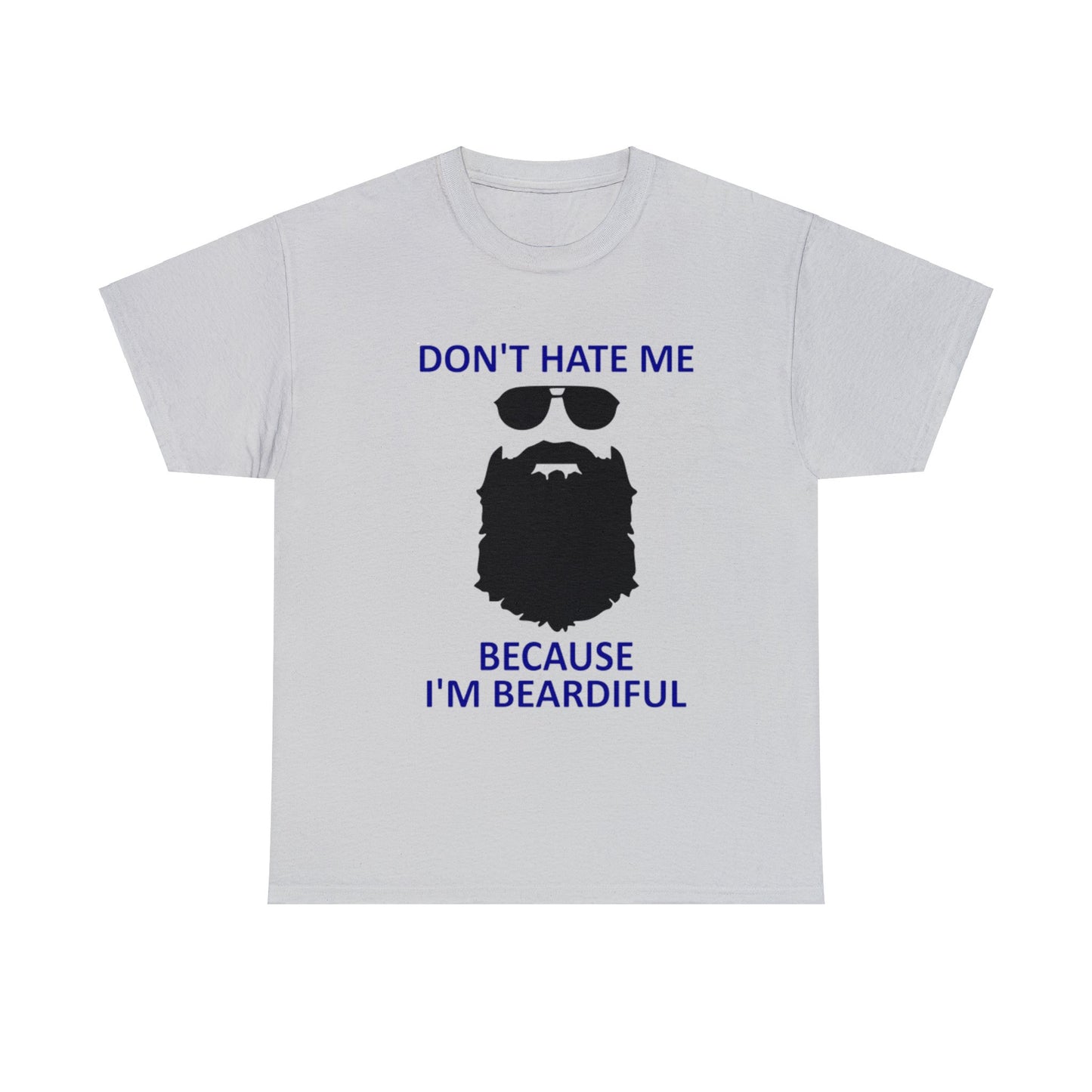 Don't Hate Me Because I'm Beardiful T-Shirt