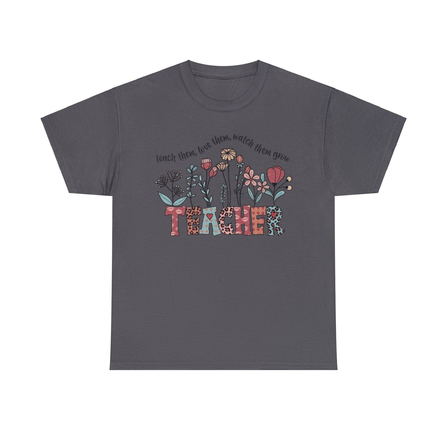 Teach, Love, Watch Them Grow Teacher T-Shirt