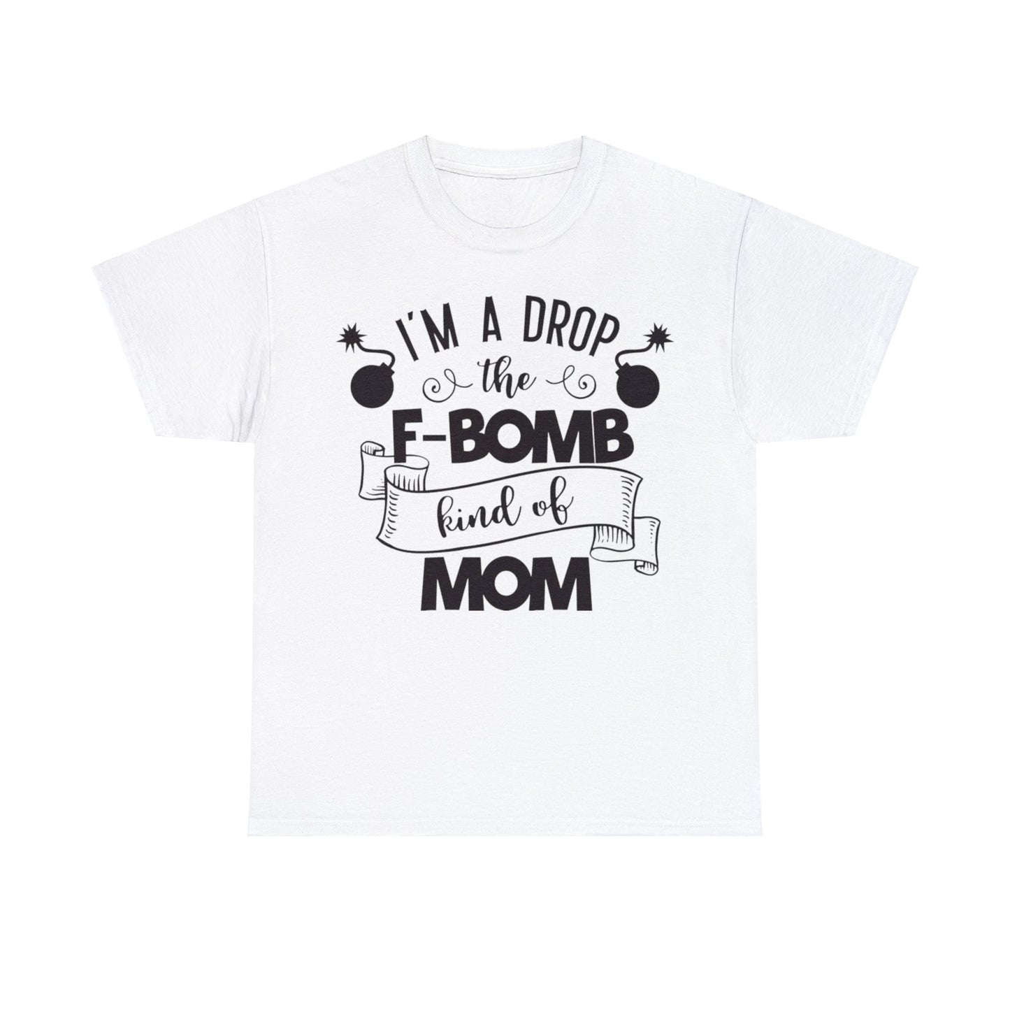 I'm a Drop the F-Bomb Kind of Mom T-Shirt