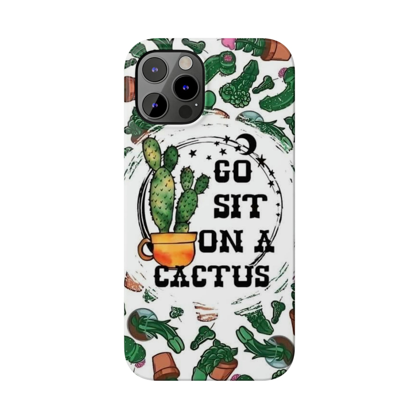 Go Sit on a Cactus Slim Phone Case