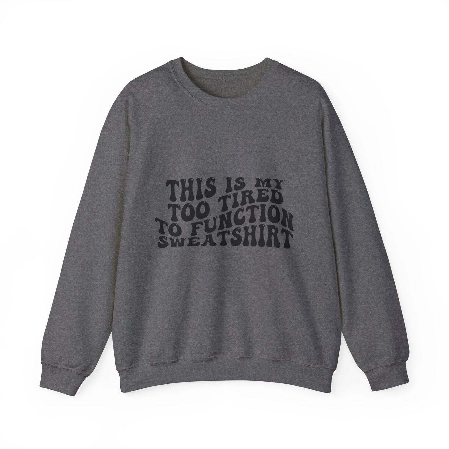 Too Tired to Function Sweatshirt