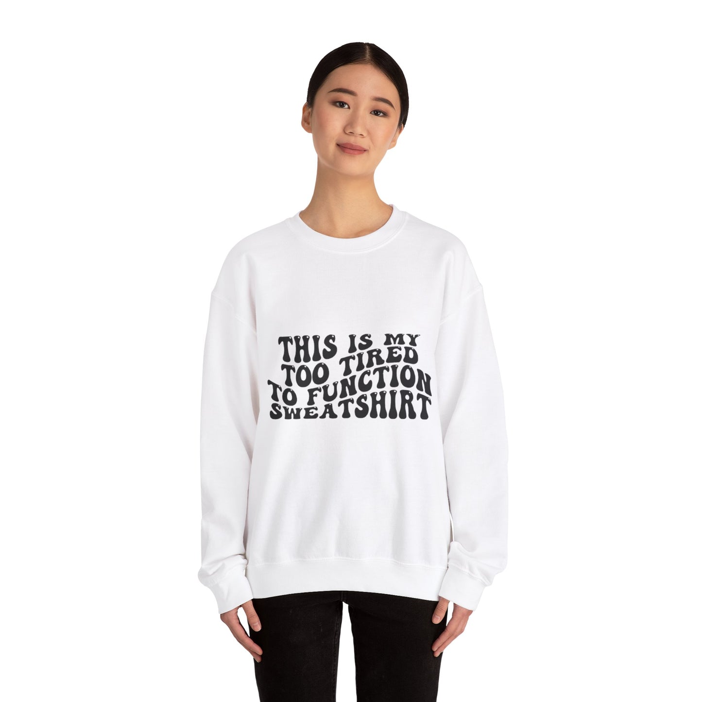 Too Tired to Function Sweatshirt