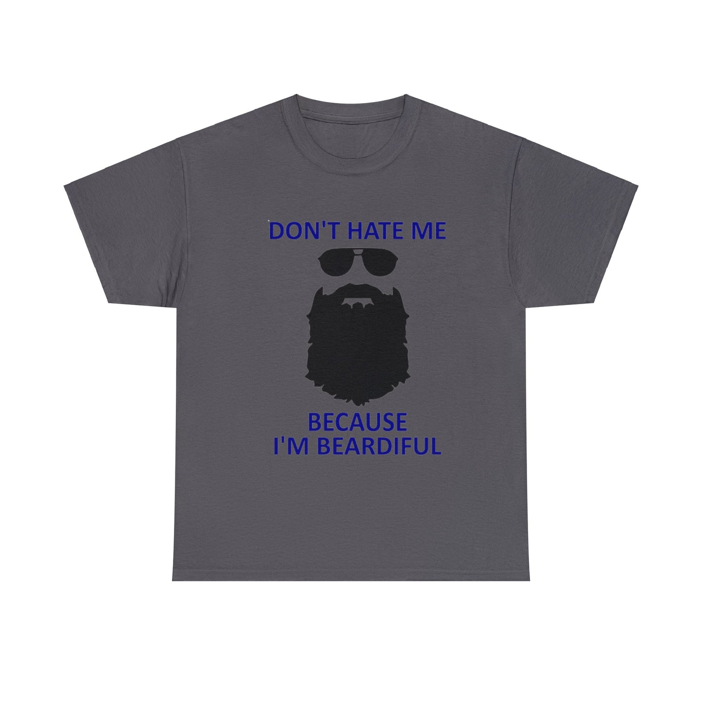 Don't Hate Me Because I'm Beardiful T-Shirt