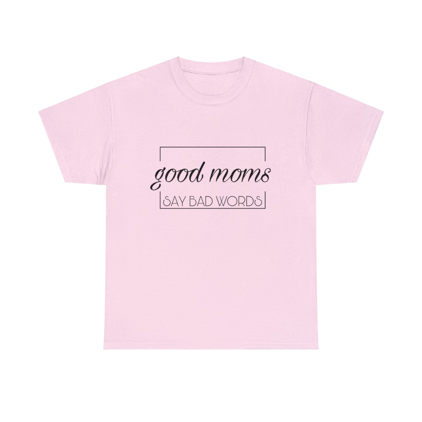 Good Moms Say Bad Words T-Shirt