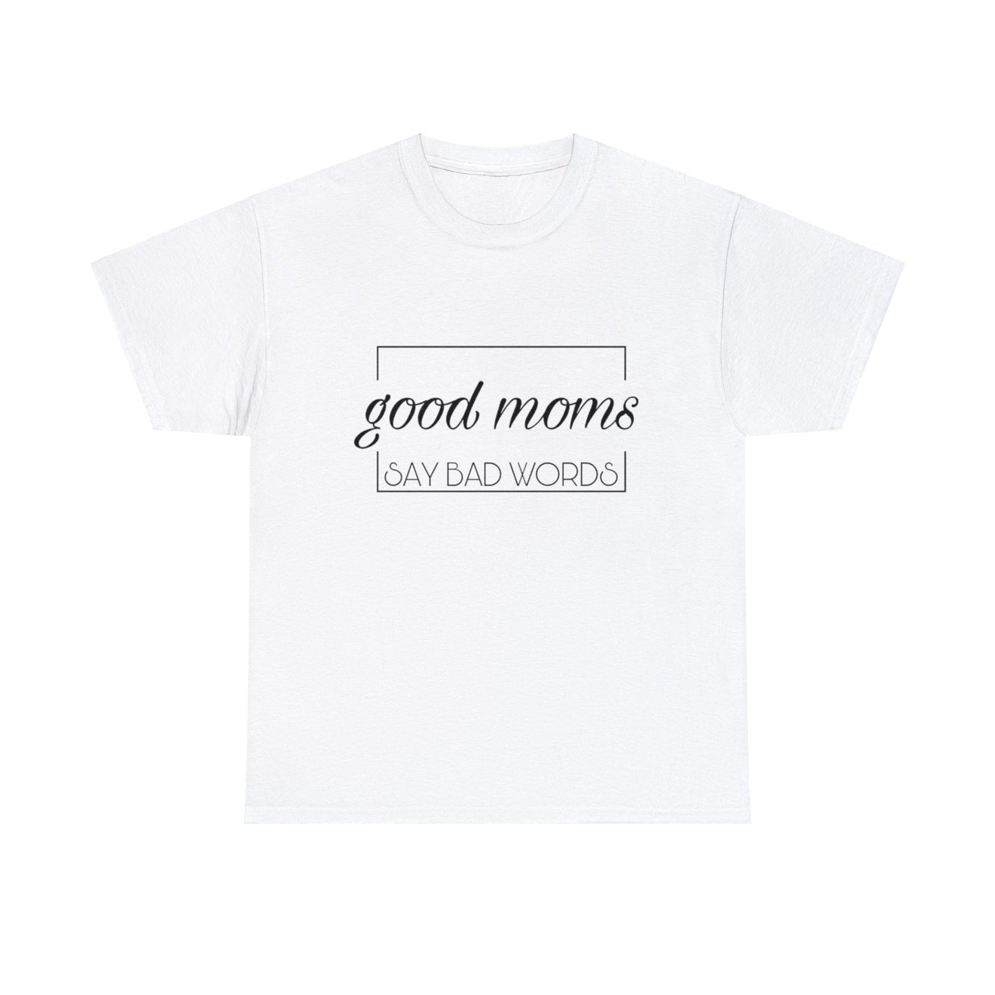 Good Moms Say Bad Words T-Shirt