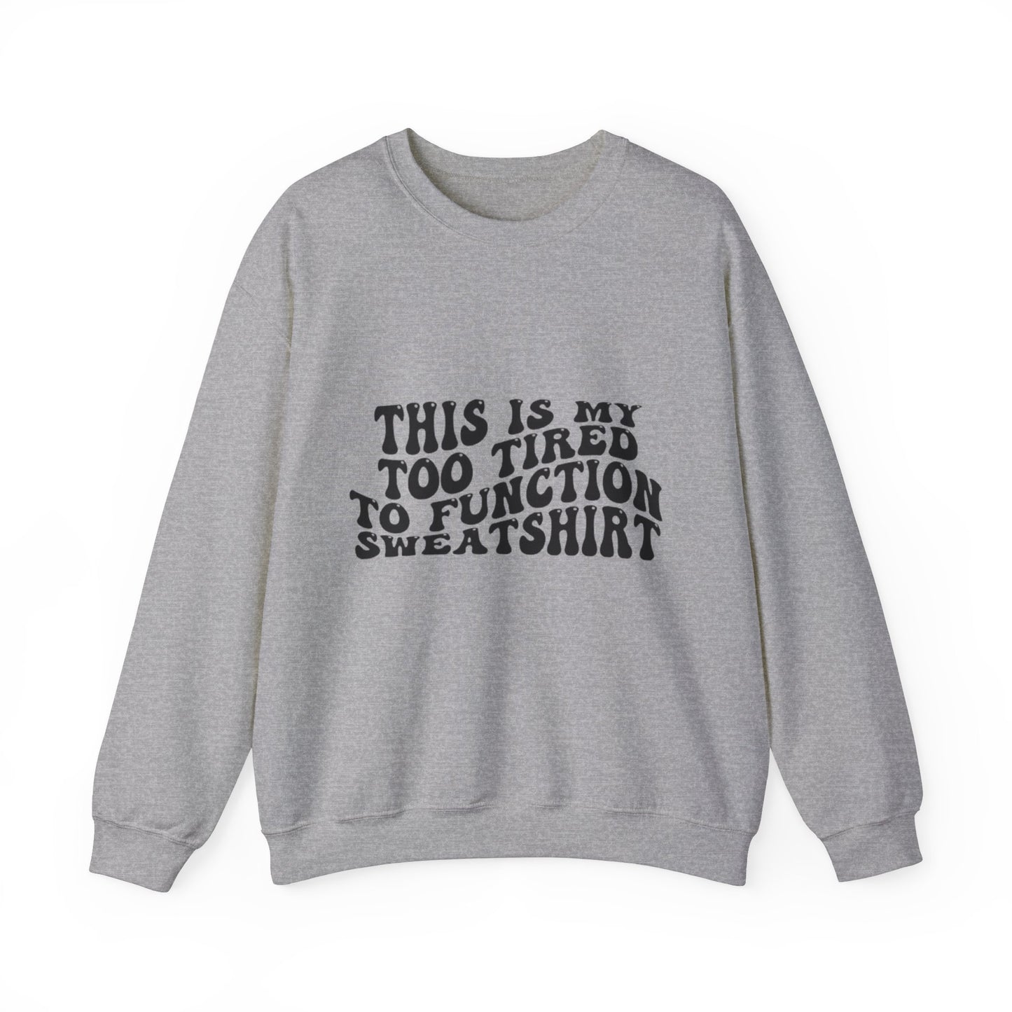 Too Tired to Function Sweatshirt