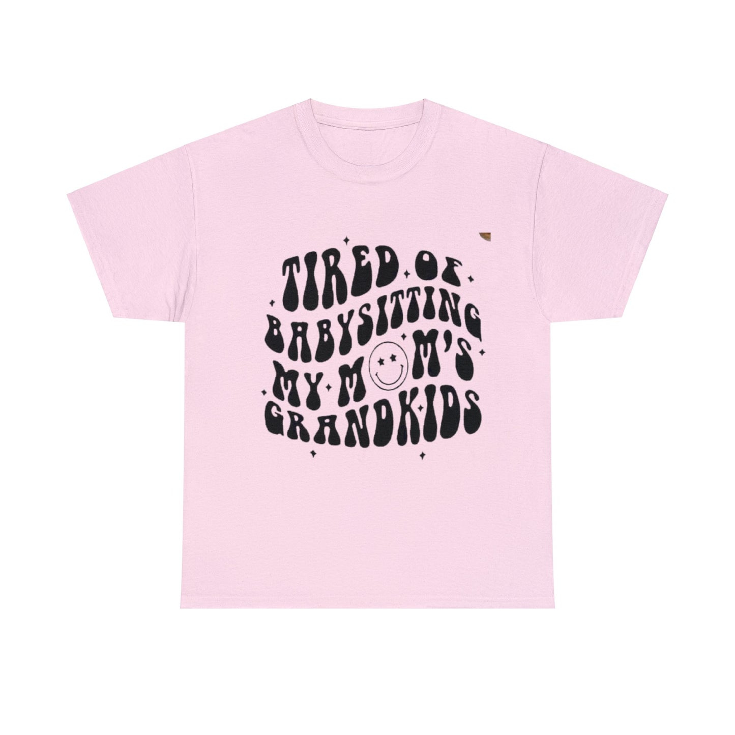 Tired of Babysitting My Moms Grandkids T-shirt