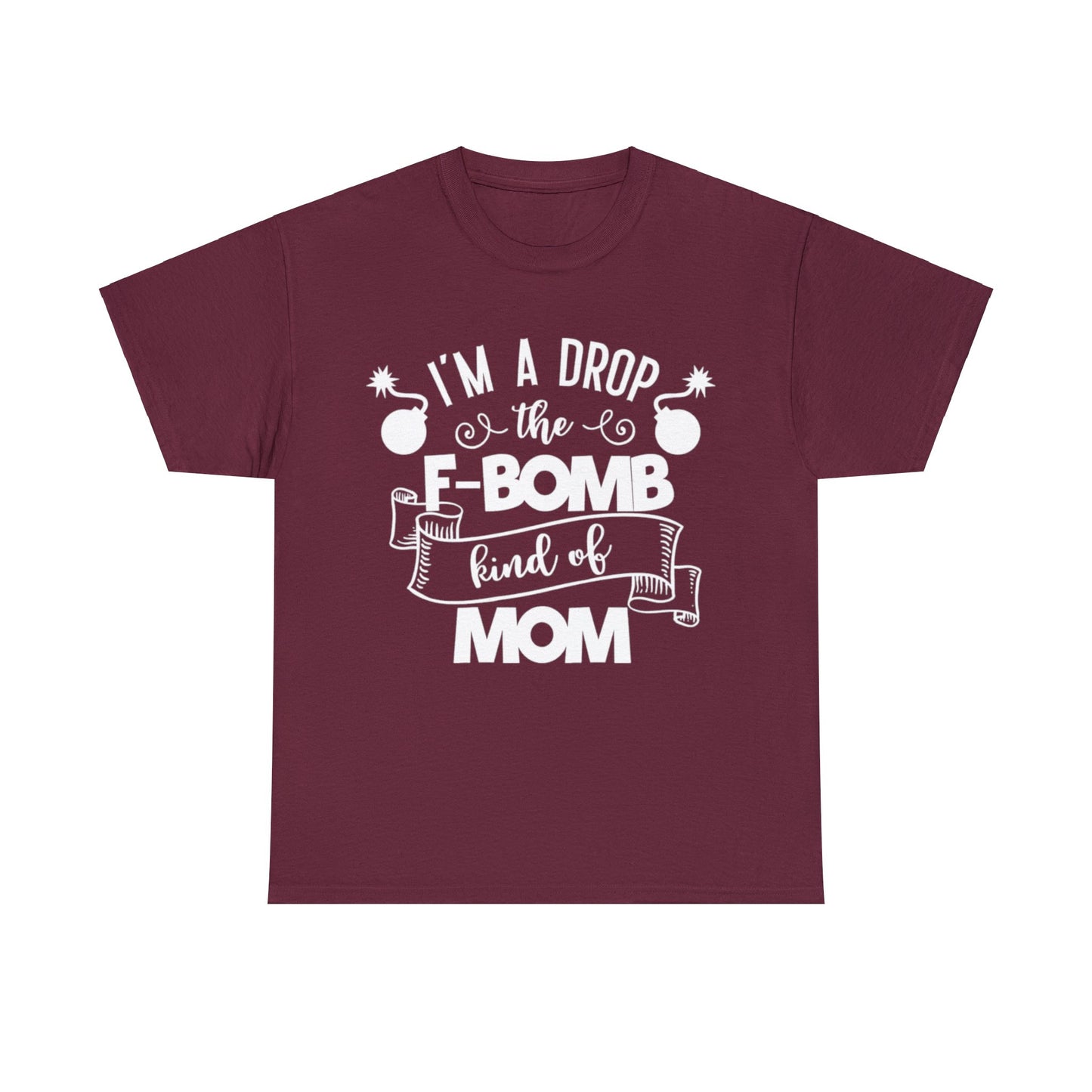 I'm a Drop the F-Bomb Kind of Mom T-Shirt