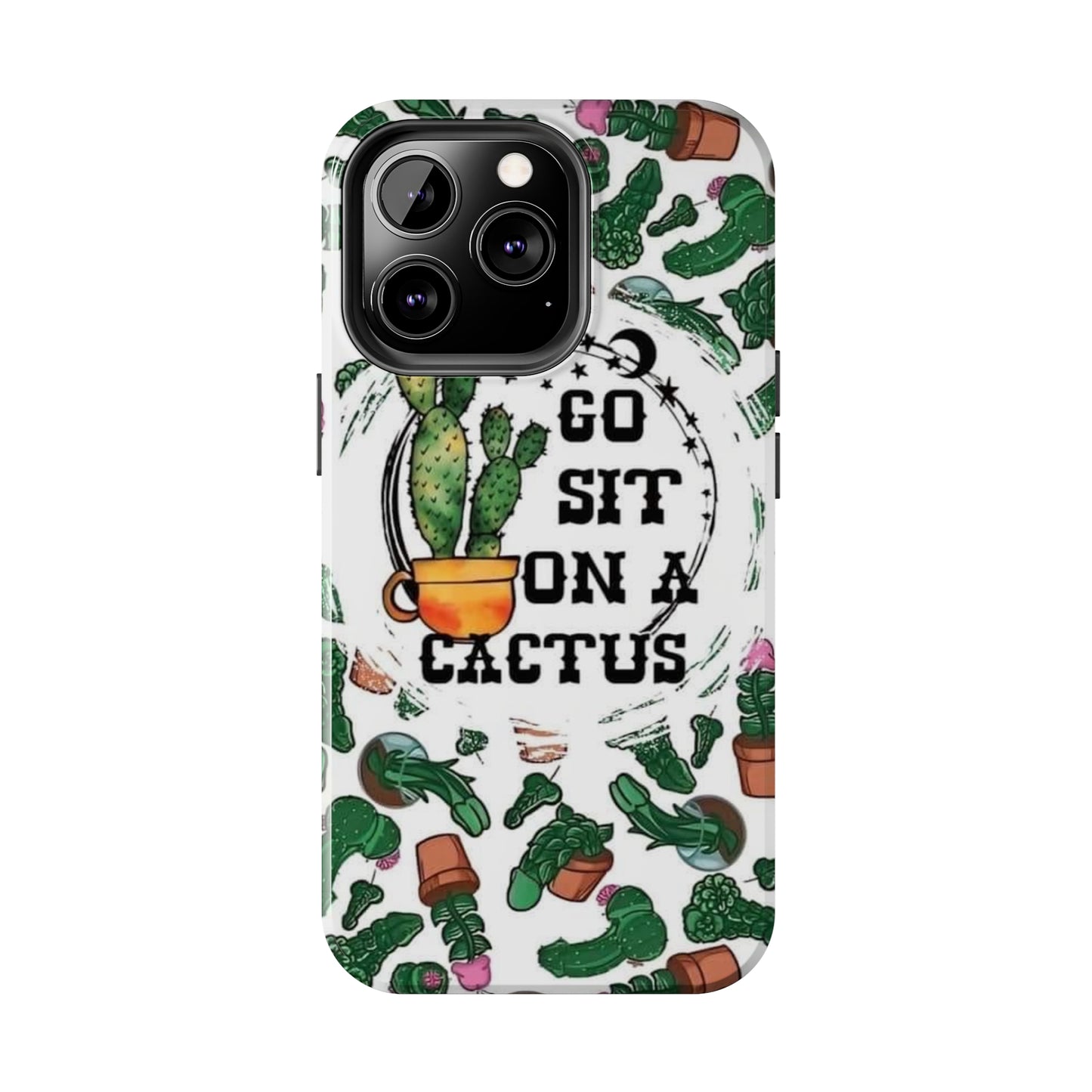 Go Sit on a Cactus Tough Phone Case