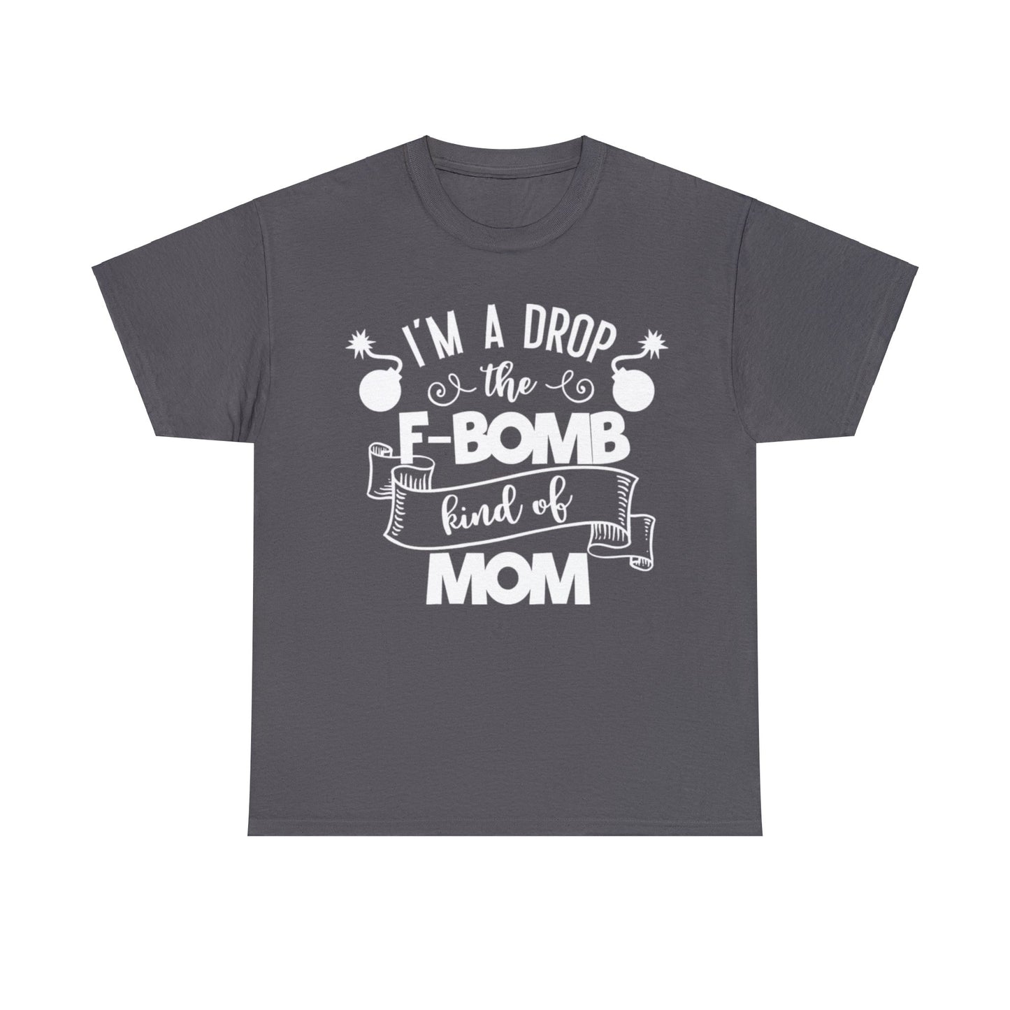 I'm a Drop the F-Bomb Kind of Mom T-Shirt