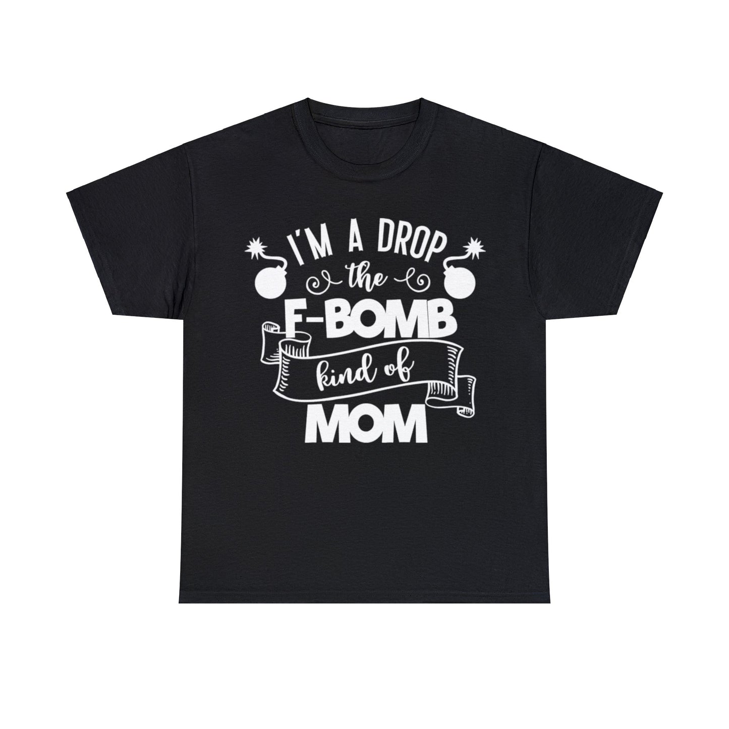 I'm a Drop the F-Bomb Kind of Mom T-Shirt