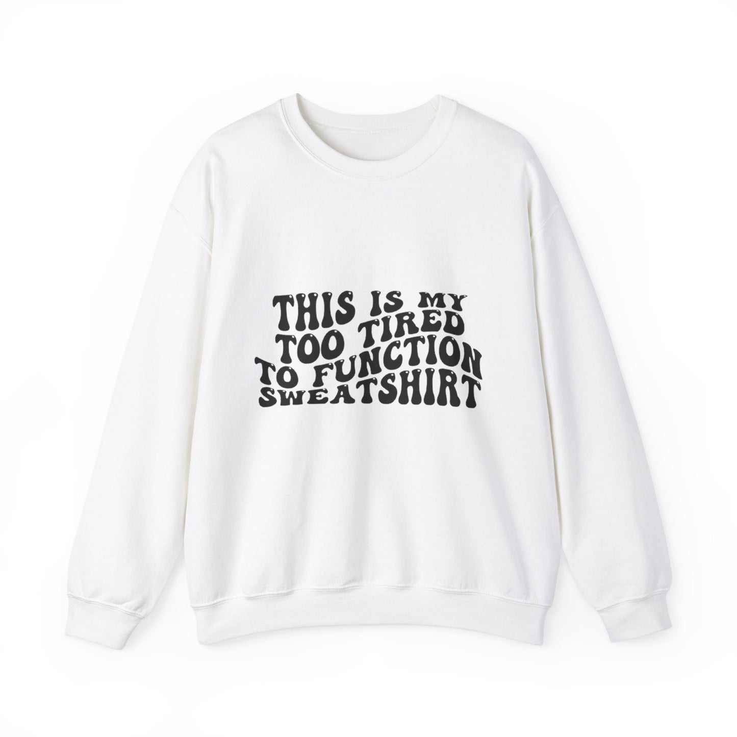 Too Tired to Function Sweatshirt