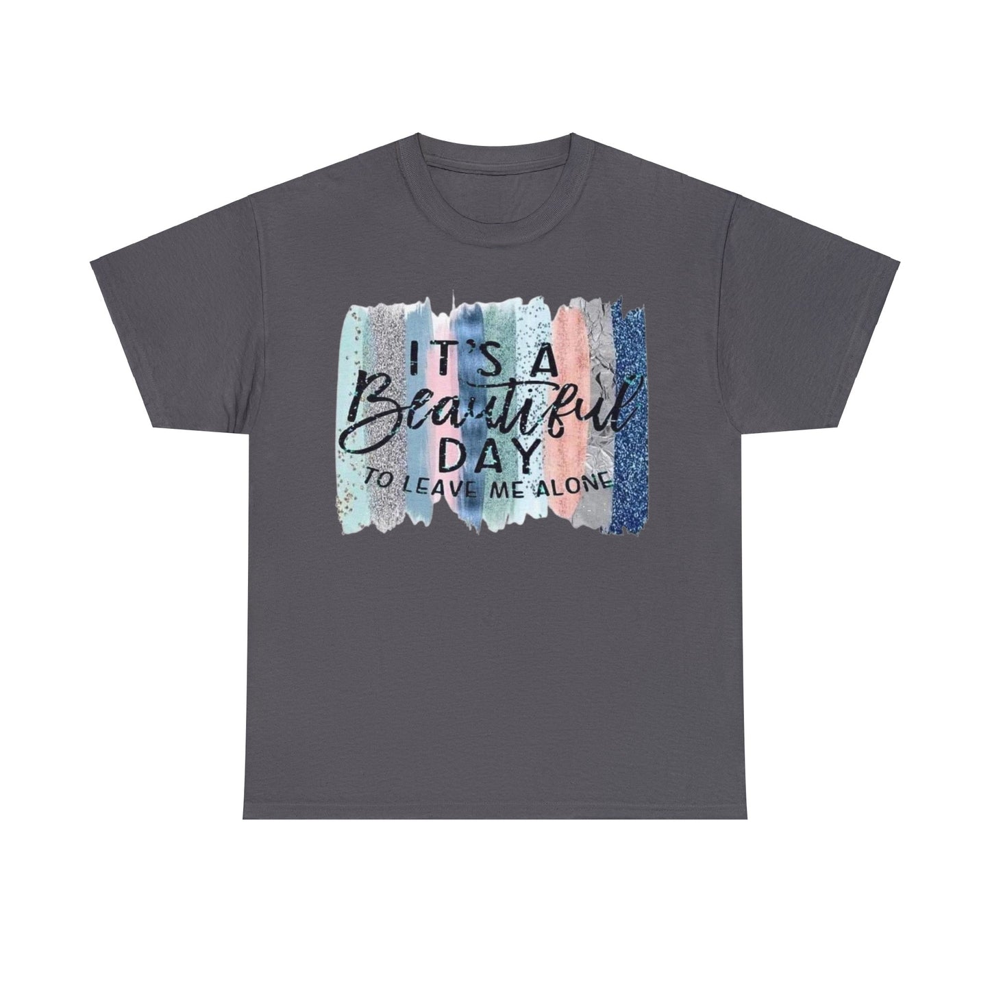 Its a Beautiful Day to Leave Me Alone T-Shirt