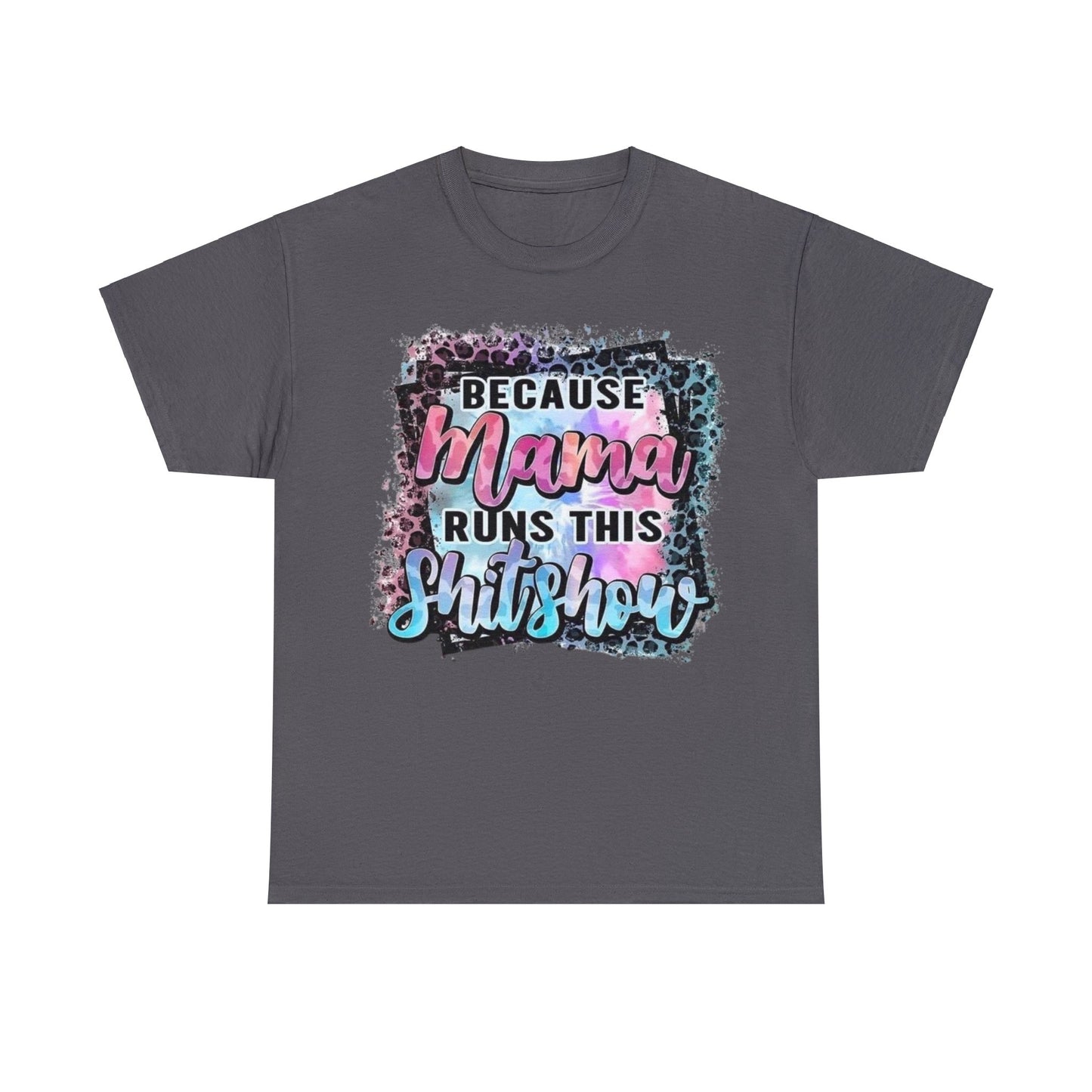 Because Mama Runs This Shitshow T-Shirt