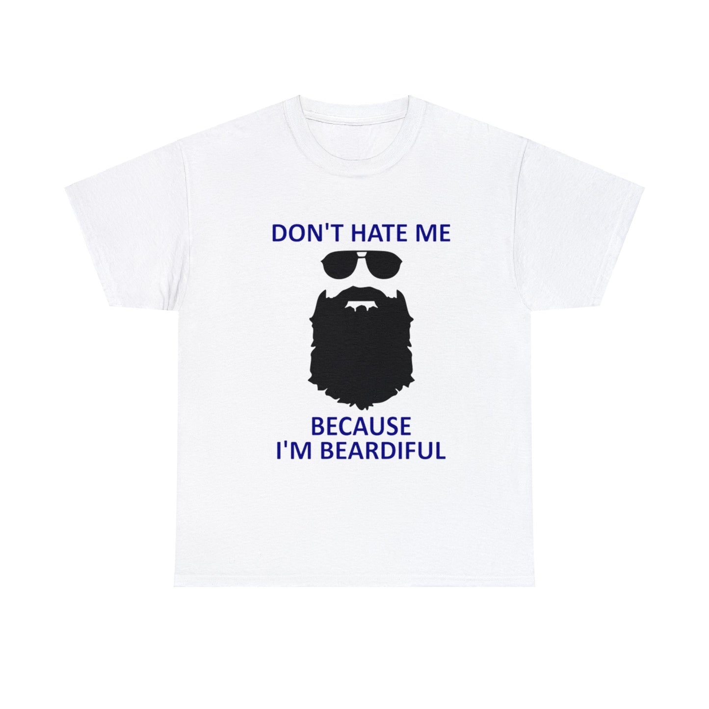 Don't Hate Me Because I'm Beardiful T-Shirt