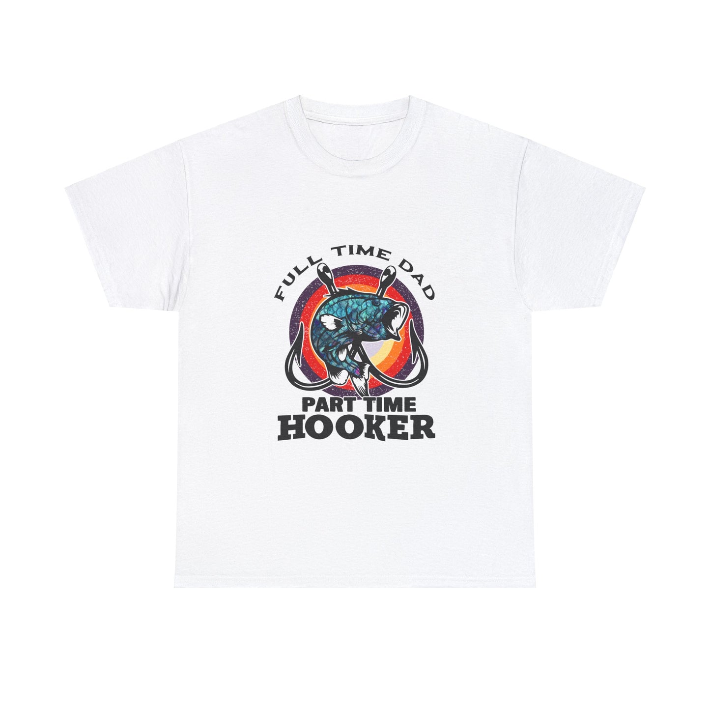 Full Time Dad Part Time Hooker T-shirt