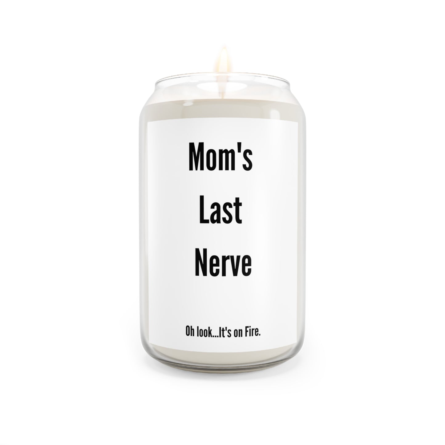 Mom's Last Nerve...Oh Look It's on Fire Candle