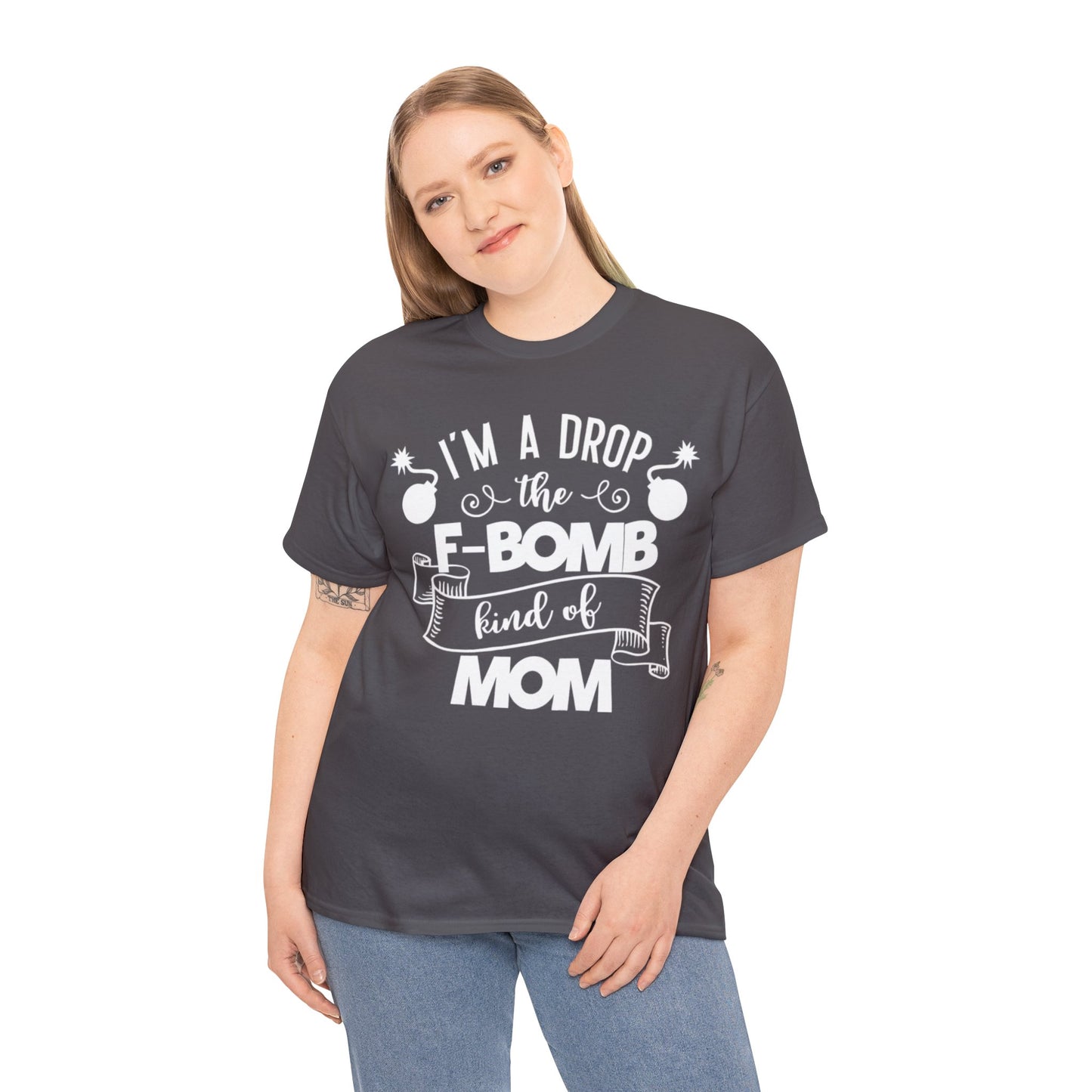 I'm a Drop the F-Bomb Kind of Mom T-Shirt