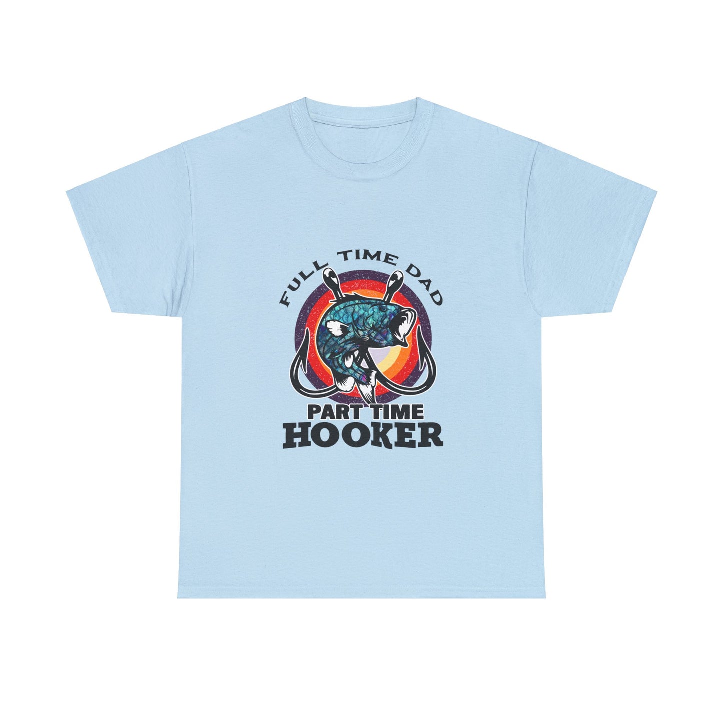 Full Time Dad Part Time Hooker T-shirt