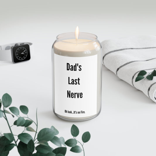 Dad's Last Nerve...Oh Look It's on Fire Scented Candle