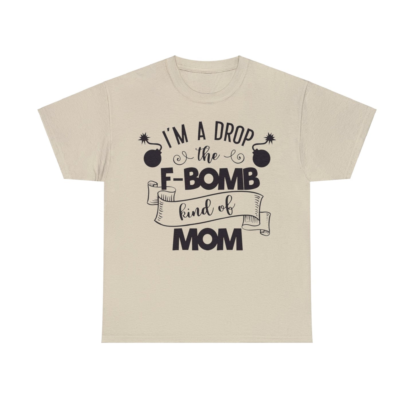 I'm a Drop the F-Bomb Kind of Mom T-Shirt