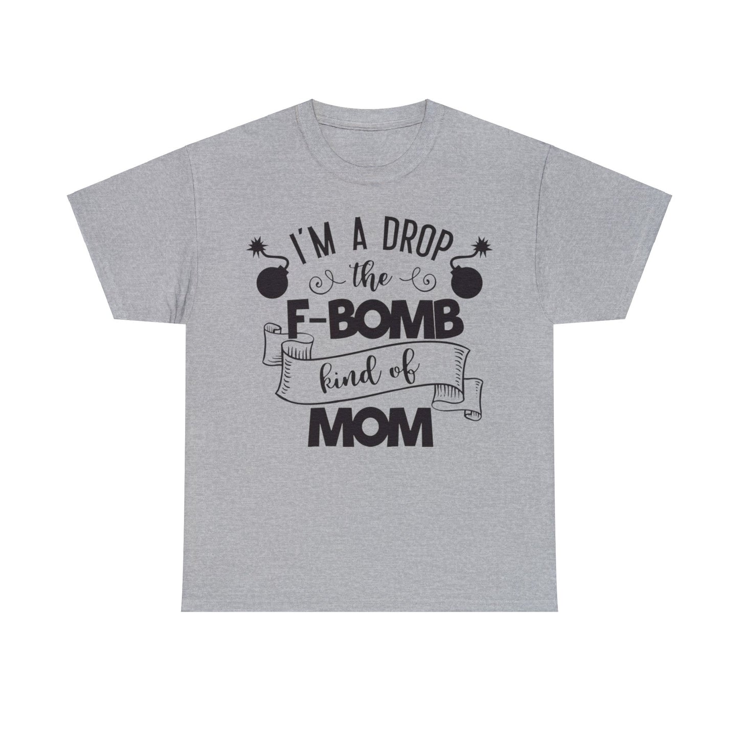 I'm a Drop the F-Bomb Kind of Mom T-Shirt