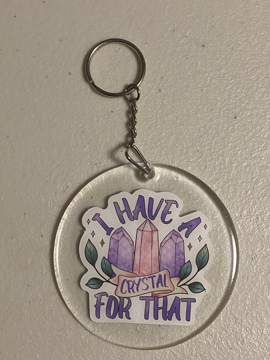 “I Have A Crystal For That” Acrylic & Resin Keychain