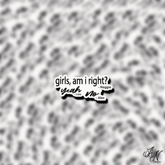 Girls, Am I Right? Quote - Julie and the Phantoms Inspired Vinyl Sticker